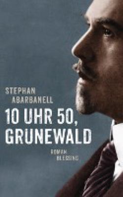Titelbild: 10 Uhr 50, Grunewald : Roman.