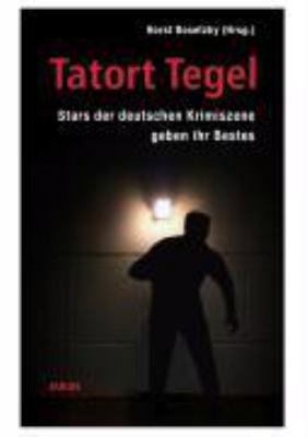 Titelbild: Tatort Tegel : 22 Geschichten von Stars der deutschen Krimiszene.