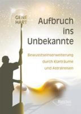 Titelbild: Aufbruch ins Unbekannte : Bewusstseinserweiterung durch Klarträume und Astralreisen.