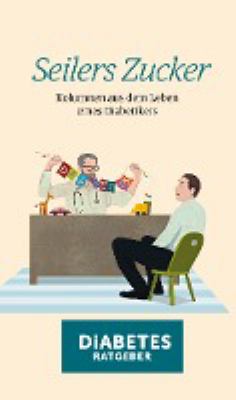 Titelbild: Seilers Zucker : Kolumnen aus dem Leben eines Diabetikers.