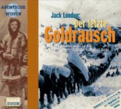 Titelbild: Jack London: Der letzte Goldrausch : mit Schlittenhunden durch die Weiten Alaskas ; Abenteuer-Feature.
