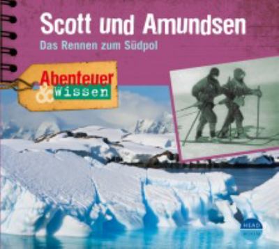 Titelbild: Scott und Amundsen : das Rennen zum Südpol ; mit Arved Fuchs auf Spurensuche.