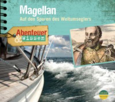 Titelbild: Magellan : auf den Spuren des Weltumseglers ; von 8 bis 88.