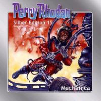 Titelbild: Mechanica. - (Perry Rhodan, Silber-Edition ; 15)