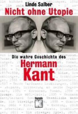 Titelbild: Nicht ohne Utopie : die wahre Geschichte des Hermann Kant ; Biographie.