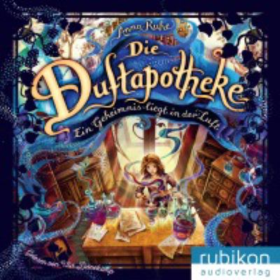 Titelbild: Die Duftapotheke – Ein Geheimnis liegt in der Luft. Band 1.