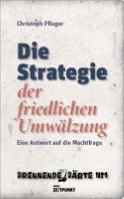Titelbild: Die Strategie der friedlichen Umwälzung : eine Antwort auf die Machtfrage.