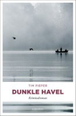 Titelbild: Dunkle Havel. - (Hauptkommissar-Toni-Sanftleben-Reihe ; 1)
