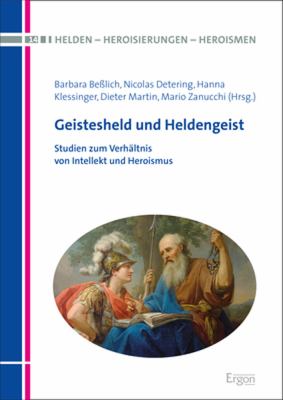 Titelbild: Geistesheld und Heldengeist : Studien zum Verhältnis von Intellekt und Heroismus.