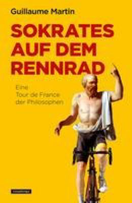 Titelbild: Sokrates auf dem Rennrad : eine Tour de France der Philosophen.
