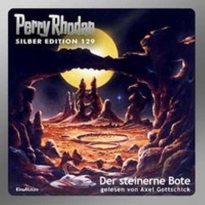 Titelbild: Der steinerne Bote. - (Perry Rhodan, Silber-Edition ; 129)