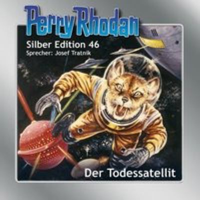 Titelbild: Der Todessatellit. - (Perry Rhodan, Silber-Edition ; 46)