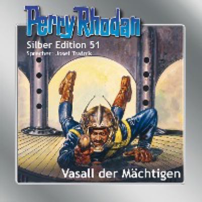 Titelbild: Vasall der Mächtigen. - (Perry Rhodan, Silber-Edition ; 51)