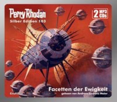 Titelbild: Facetten der Ewigkeit. - (Perry Rhodan, Silber-Edition ; 103)