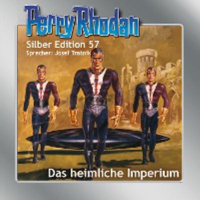 Titelbild: Das heimliche Imperium. - (Perry Rhodan, Silber-Edition ; 57)