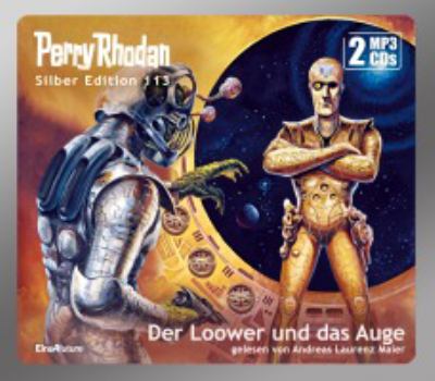 Titelbild: Der Loower und das Auge. - (Perry Rhodan, Silber-Edition ; 113)