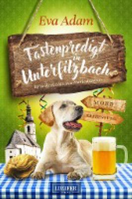 Titelbild: Fastenpredigt in Unterfilzbach : Krimikomödie aus Niederbayern. - (Bauhofangestellter-Hansi-Scharnagl-Reihe / Unterfilzbach ; 2)