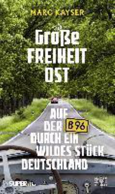 Titelbild: Große Freiheit Ost : auf der B96 durch ein wildes Stück Deutschland.