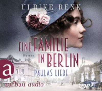 Titelbild: Eine Familie in Berlin - Paulas Liebe : Roman. Band 1.