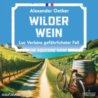 Titelbild: Wilder Wein : Luc Verlains gefährlichster Fall ; ein Aquitaine-Krimi. - (Commissaire-Luc-Verlain-Reihe ; 8)