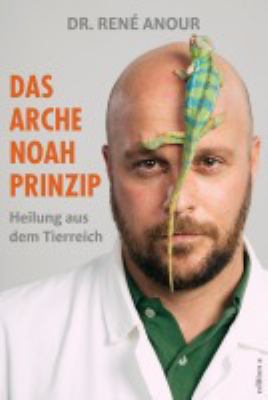 Titelbild: Das Arche-Noah-Prinzip : Heilung aus dem Tierreich.