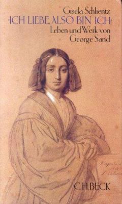 Titelbild: »Ich liebe, also bin ich« : Leben und Werk von George Sand.