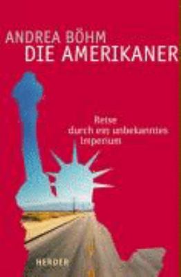 Titelbild: Die Amerikaner : Reise durch ein unbekanntes Imperium.