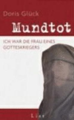 Titelbild: Mundtot : ich war die Frau eines Gotteskriegers.