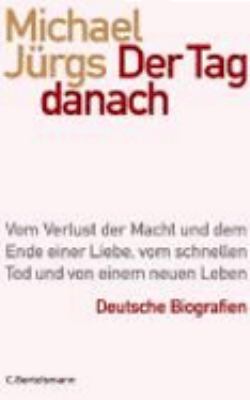 Titelbild: Der Tag danach : vom Verlust der Macht und dem Ende einer Liebe, vom schnellen Tod und von einem neuen Leben ; deutsche Biografien.