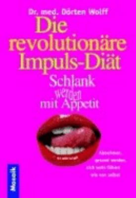 Titelbild: Die revolutionäre Impuls-Diät : schlank werden mit Appetit, abnehmen, gesund werden, sich wohl fühlen wie von selbst.