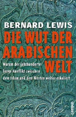 Titelbild: Die Wut der arabischen Welt : warum der Jahrhunderte lange Konflikt zwischen dem Islam und dem Westen weiter eskaliert.