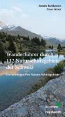 Titelbild: Wanderführer durch 132 Naturschutzgebiete der Schweiz : die schönsten Pro-Natura-Schutzgebiete.