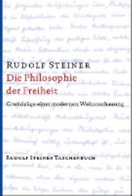 Titelbild: Die Philosophie der Freiheit : Grundzüge einer modernen Weltanschauung ; seelische Beobachtungsresultate nach naturwissenschaftlicher Methode.