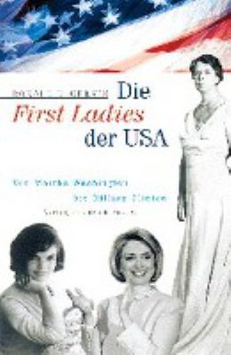 Titelbild: Die First Ladies der USA : von Martha Washington bis Hillary Clinton.