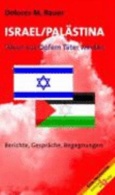 Titelbild: Israel – Palästina : wenn aus Opfern Täter werden ; Berichte, Gespräche, Begegnungen ; eine Recherche.