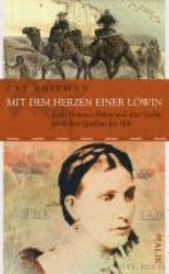 Titelbild: Mit dem Herzen einer Löwin : Lady Florence Baker und ihre Suche nach den Quellen des Nils.