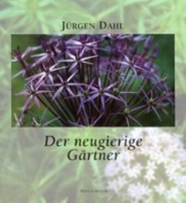 Titelbild: Der neugierige Gärtner : von gärtnerischen Tugenden und botanischen Überraschungen.