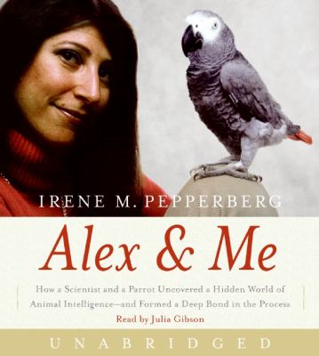 Titelbild: Alex & me (Text in amerikanischer Sprache) : how a scientist and a parrot uncovered a hidden world of animal intelligence - and formed a deep bond in the process.