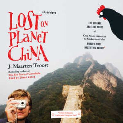 Titelbild: Lost on planet China (Text in amerikanischer Sprache) : the strange and true story of one man's attempt to understand the world's most mystifying nation or how he became comfortable eating live squid.