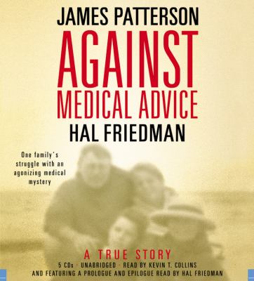 Titelbild: Against medical advice (Text in amerikanischer Sprache) : a true story ; one family's struggle with an agonizing medical mystery.