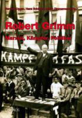 Titelbild: Robert Grimm : Marxist, Kämpfer, Politiker.