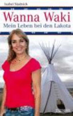Titelbild: Wanna Waki : mein Leben bei den Lakota.