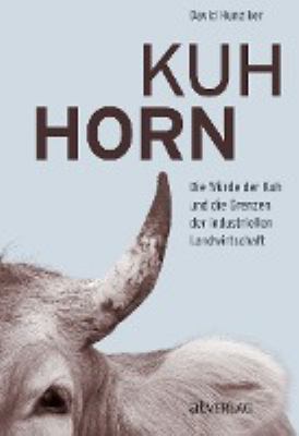 Titelbild: Kuhhorn : die Würde der Kuh und die Grenzen der industriellen Landwirtschaft.