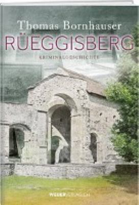 Titelbild: Rüeggisberg : eine Berner Kriminalgeschichte. - (Chefermittler-Joseph-Ritter-Reihe ; 5)