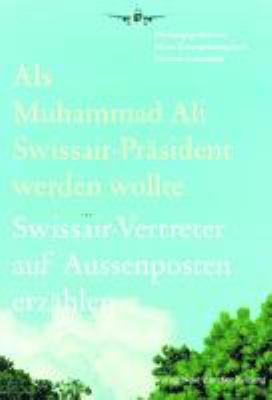 Titelbild: Als Muhammad Ali Swissair-Präsident werden wollte : Swissair-Vertreter auf Außenposten erzählen.