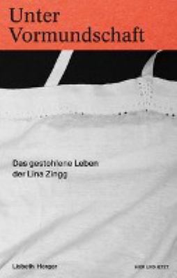 Titelbild: Unter Vormundschaft : das gestohlene Leben der Lina Zingg.