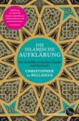 Titelbild: Die islamische Aufklärung : der Konflikt zwischen Glaube und Vernunft 1798 bis heute.