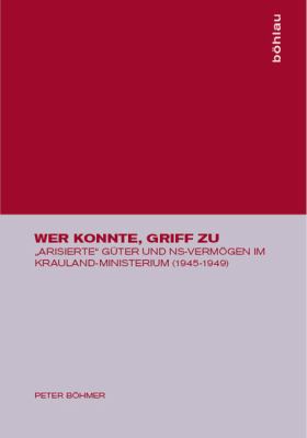 Titelbild: Wer konnte, griff zu : »arisierte« Güter und NS-Vermögen im Krauland-Ministerium (1945 - 1949).