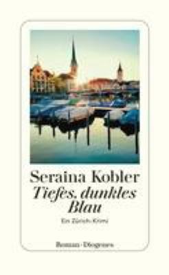 Titelbild: Tiefes, dunkles Blau : ein Zürich-Krimi.