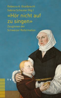 Titelbild: »Hör nicht auf zu singen» : Zeuginnen der Schweizer Reformation.